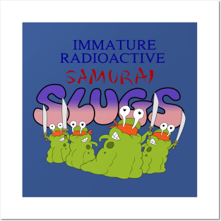 Immature Radioactive Samurai Slugs Posters and Art